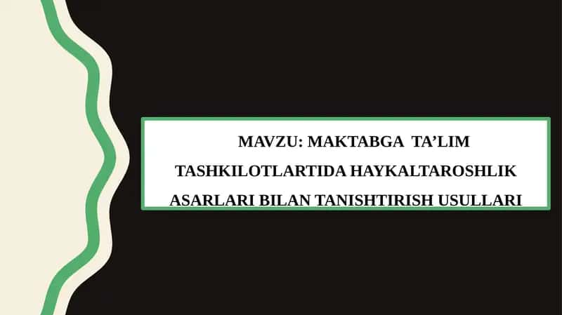 MAKTABGA TA’LIM TASHKILOTLARTIDA HAYKALTAROSHLIK ASARLARI BILAN TANISHTIRISH USULLARI 1
