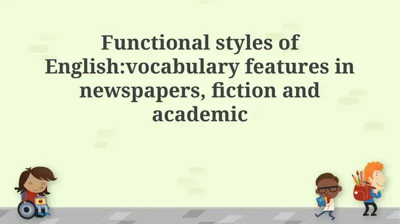 Functional styles of English: vocabulary features in newspapers, fiction and academic 1