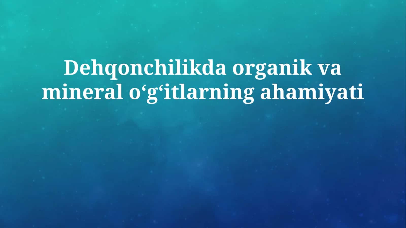 Dehqonchilikda organik va mineral oʻgʻitlarning ahamiyati 1