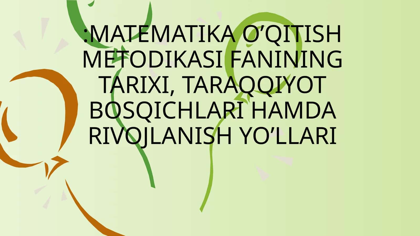 MATEMATIKA O’QITISH METODIKASI FANINING TARIXI, TARAQQIYOT BOSQICHLARI HAMDA RIVOJLANISH YO’LLARI 1