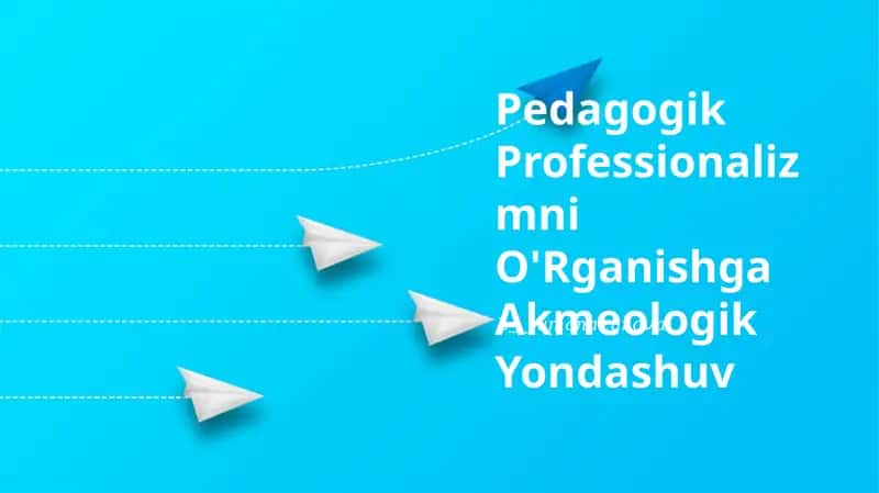 Pedagogik Professionalizmni O'Rganishga Akmeologik Yondashuv 1