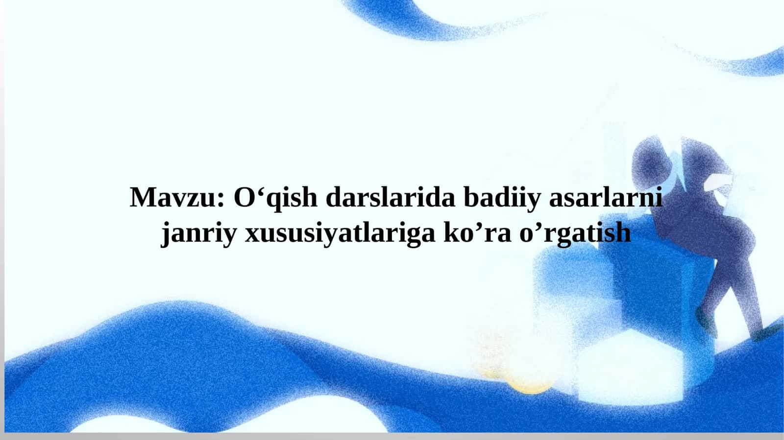 O‘qish darslarida badiiy asarlarni janriy xususiyatlariga ko’ra o’rgatish 1