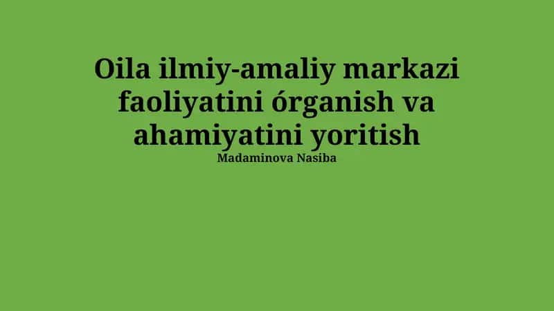 Oila ilmiy-amaliy markazi faoliyatini órganish va ahamiyatini yoritish 1