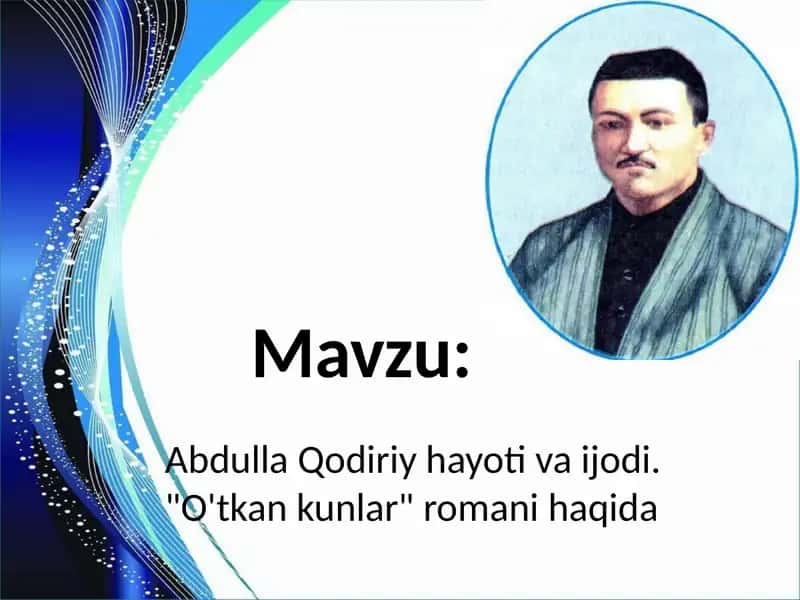 Abdulla Qodiriy hayot va ijodi. "O'tkan kunlar" romani haqida 1