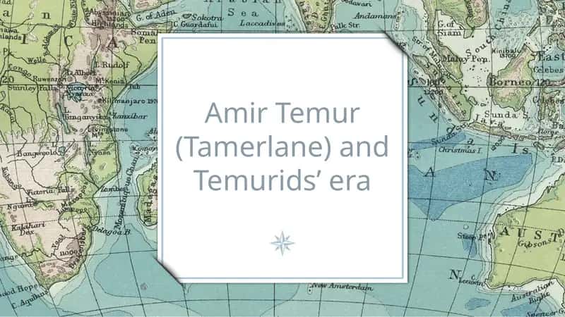 Amir Temur (Tamerlane) and Temurids’ era 1