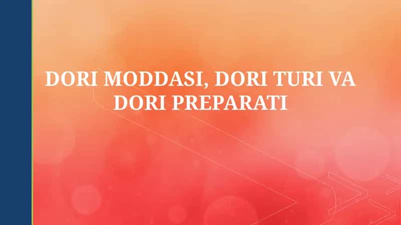 DORI MODDASI, DORI TURI VA DORI PREPARATI 1