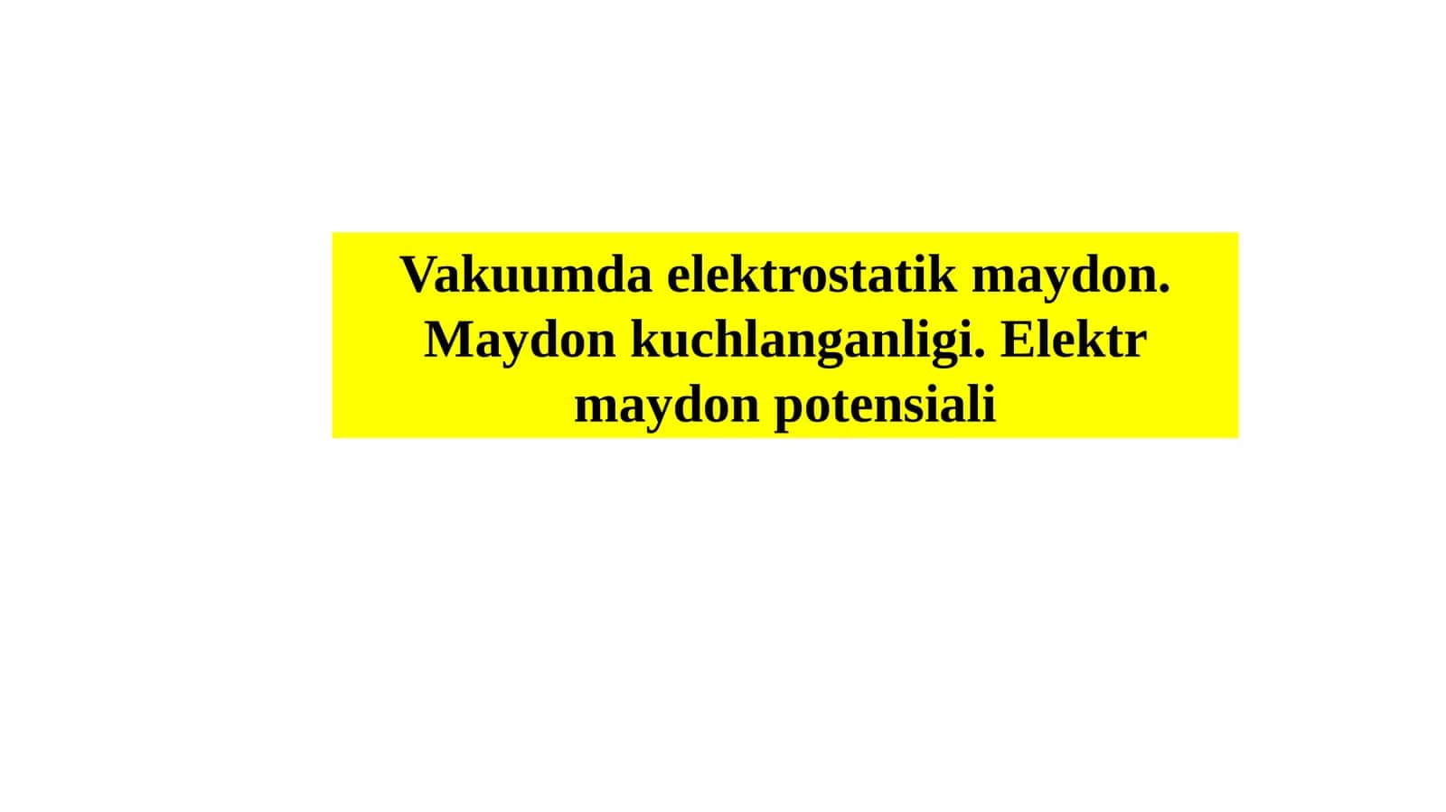 Vakuumda elektrostatik maydon. Maydon kuchlanganligi. Elektrmaydon potensiali 1
