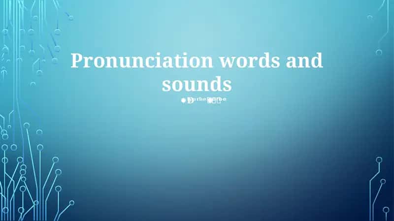 Pronunciation words and sounds 1