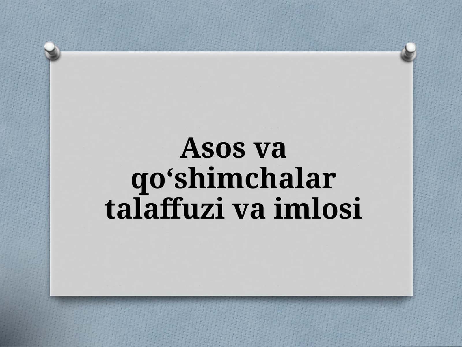 Asos va qo‘shimchalar talaffuzi va imlosi 1