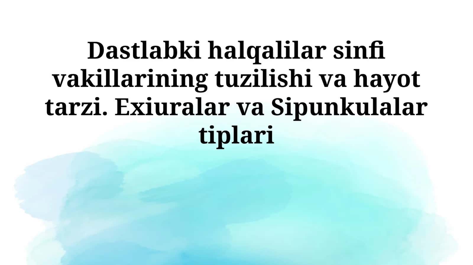 Dastlabki halqalilar sinfi vakillarining tuzilishi va hayot tarzi. Exiuralar va Sipunkulalar tiplari 1