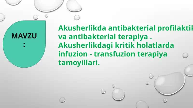 Akusherlikda antibakterial profilaktika va antibakterial terapiya . Akusherlikdagi kritik holatlarda  infuzion - transfuzion terapiya  tamoyillari. 1