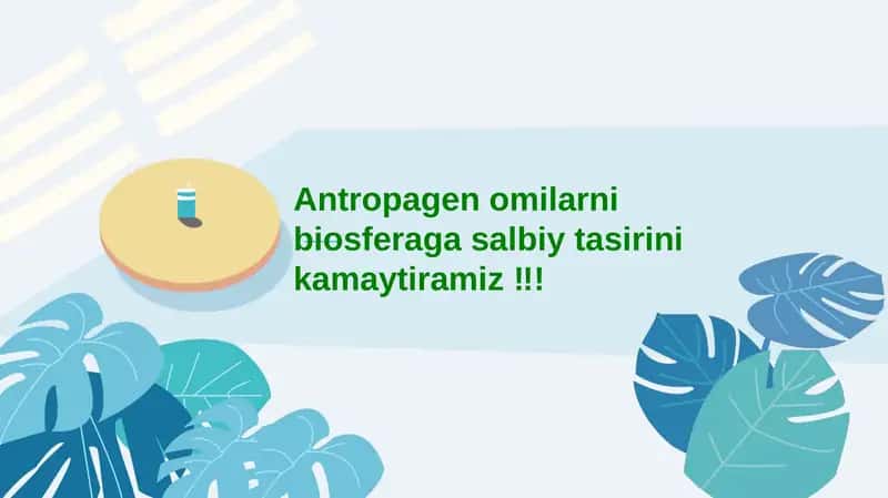Antropagen omilarni biosferaga salbiy tasirini kamaytiramiz 1