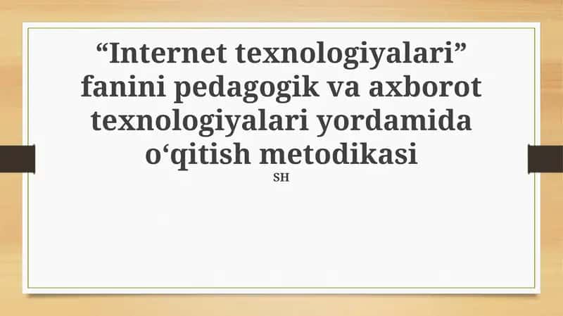 "Internet texnologiyalari" fanini pedagogik va axborot texnologiyalari yordamida o‘qitish metodikasi 1