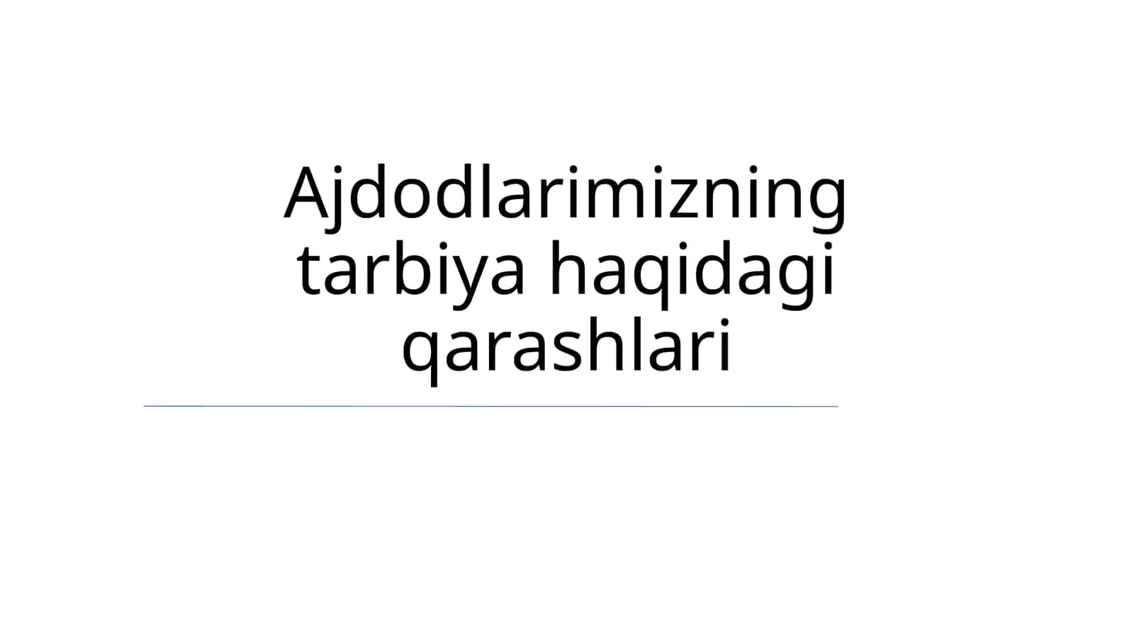 Ajdodlarimizning tarbiya haqidagi qarashlari 1