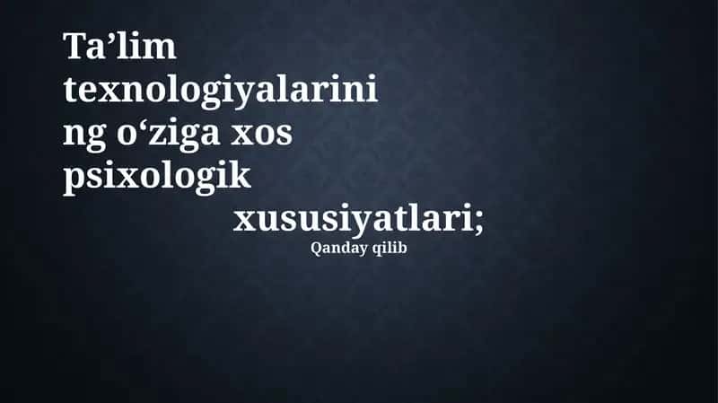 Ta'lim Texnologiyalari Psixologik Xususiyatlari 1