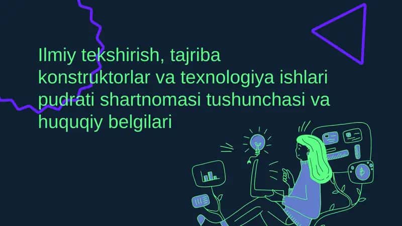 Ilmiy tekshirish, tajriba konstruktorlar va texnologiya ishlari pudrati shartnomasi tushunchasi va huquqiy belgilari 1