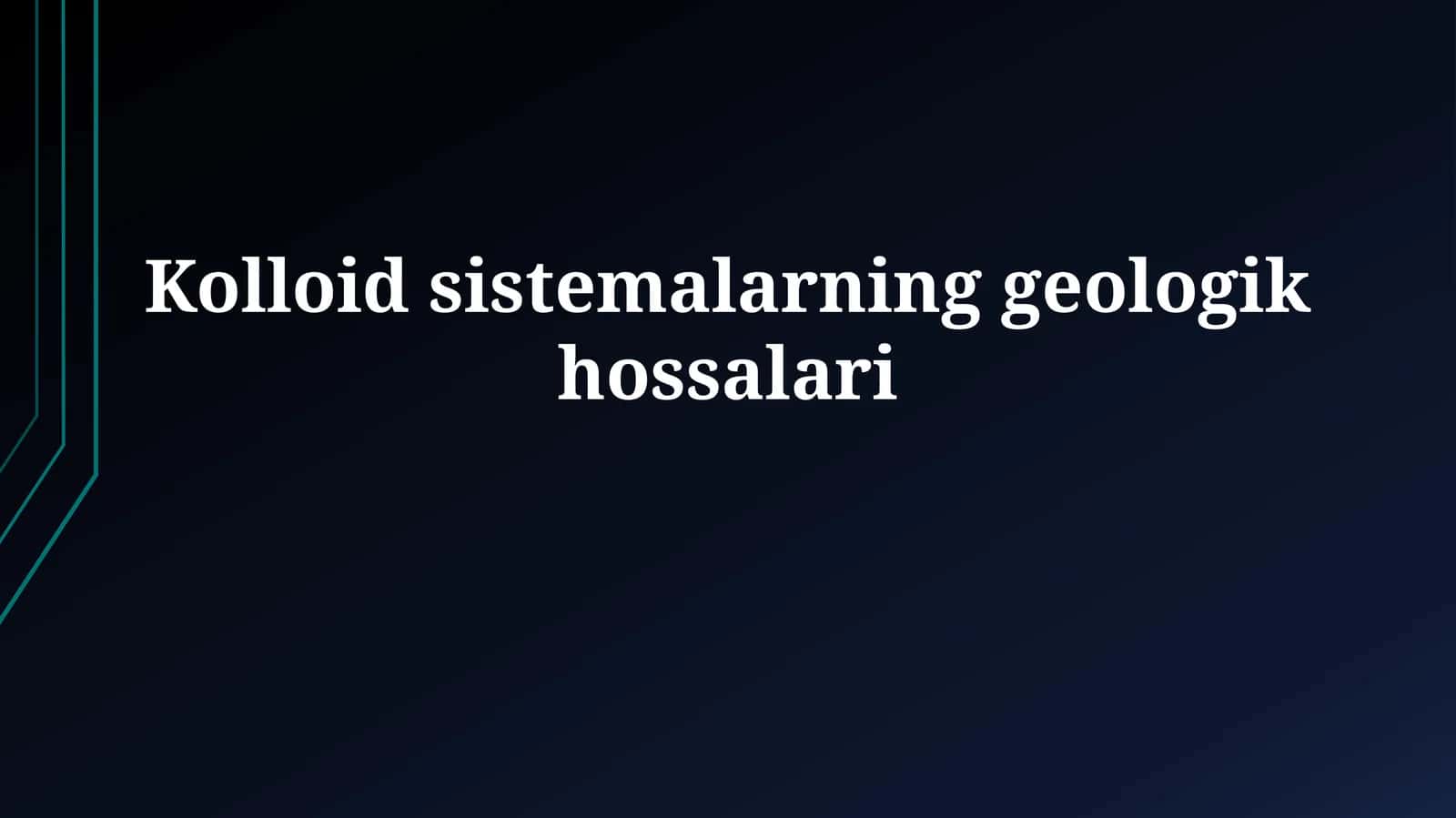 Kolloid sistemalarning geologik xossalari 1