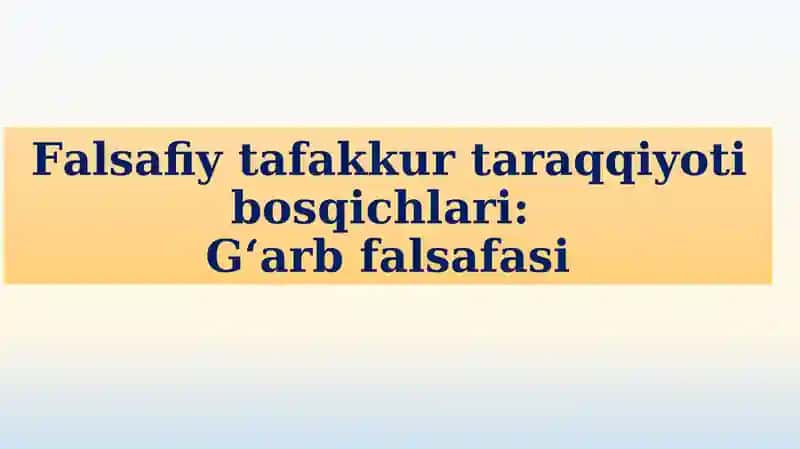 Falsafiy tafakkur taraqqiyoti bosqichlari: G‘arb falsafasi