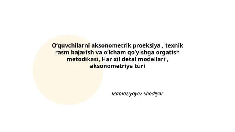 Aksonometrik Proeksiya va Rasm Bajarish Metodikasi 1