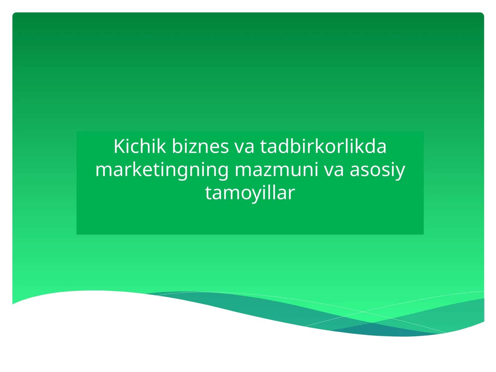 Kichik Biznes va Tadbirkorlikda Marketingning Mazmuni va Asosiy Tamoyillari 1