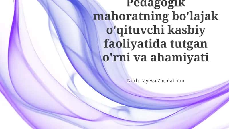 Pedagogik mahoratning bo'lajak o'qituvchi kasbiy faoliyatida tutgan o'rni va ahamiyati 1