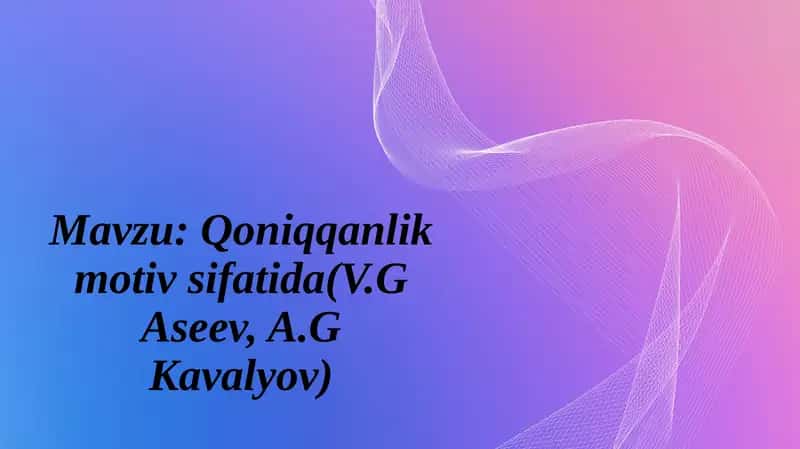 Qoniqqanlik motiv sifatida (V.G Aseev, A.G Kavalyov) 1