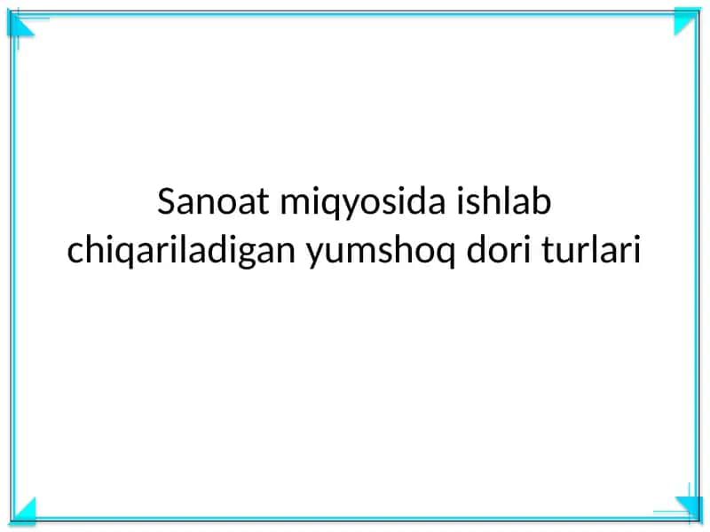 Yumshoq dori turlari 1