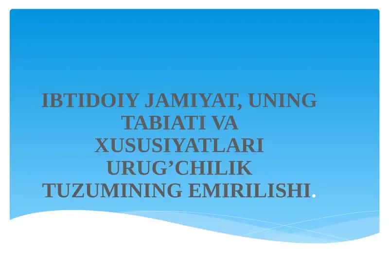 IBTIDOIY JAMIYAT, UNING TABIATI VA XUSUSIYATLARI URUG’CHILIK TUZUMINING EMIRILISHI 1
