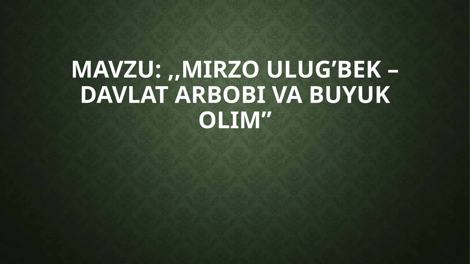 MirzoUlug’bek–davlatarbobivabuyukolim 1