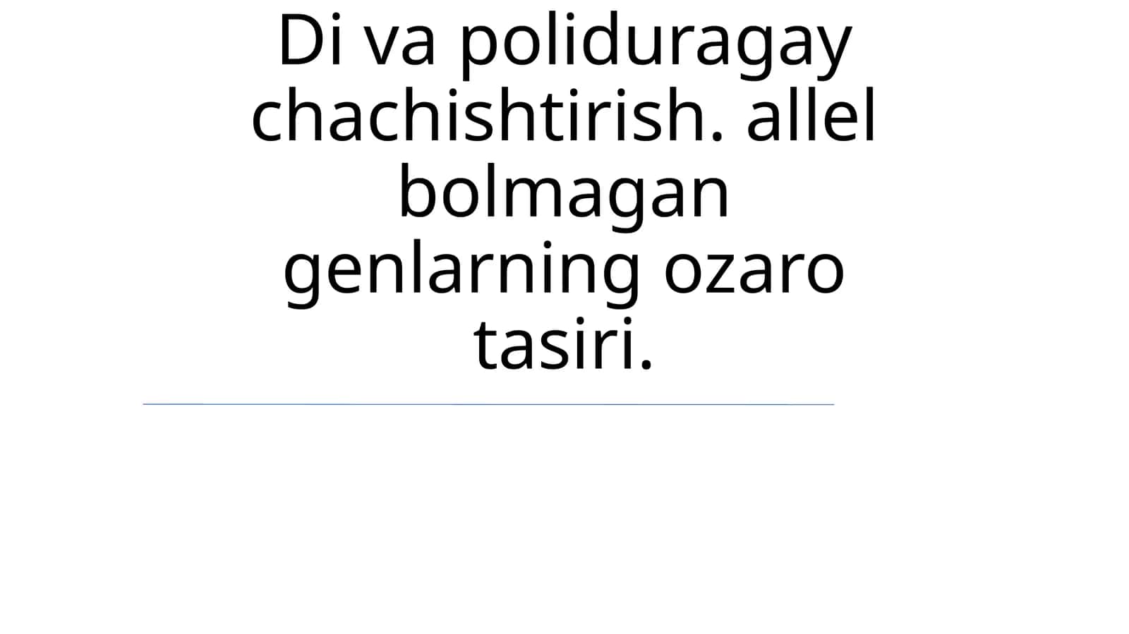 Di va poliduragay chachishtirish. allel bolmagan genlarning ozaro tasiri 1
