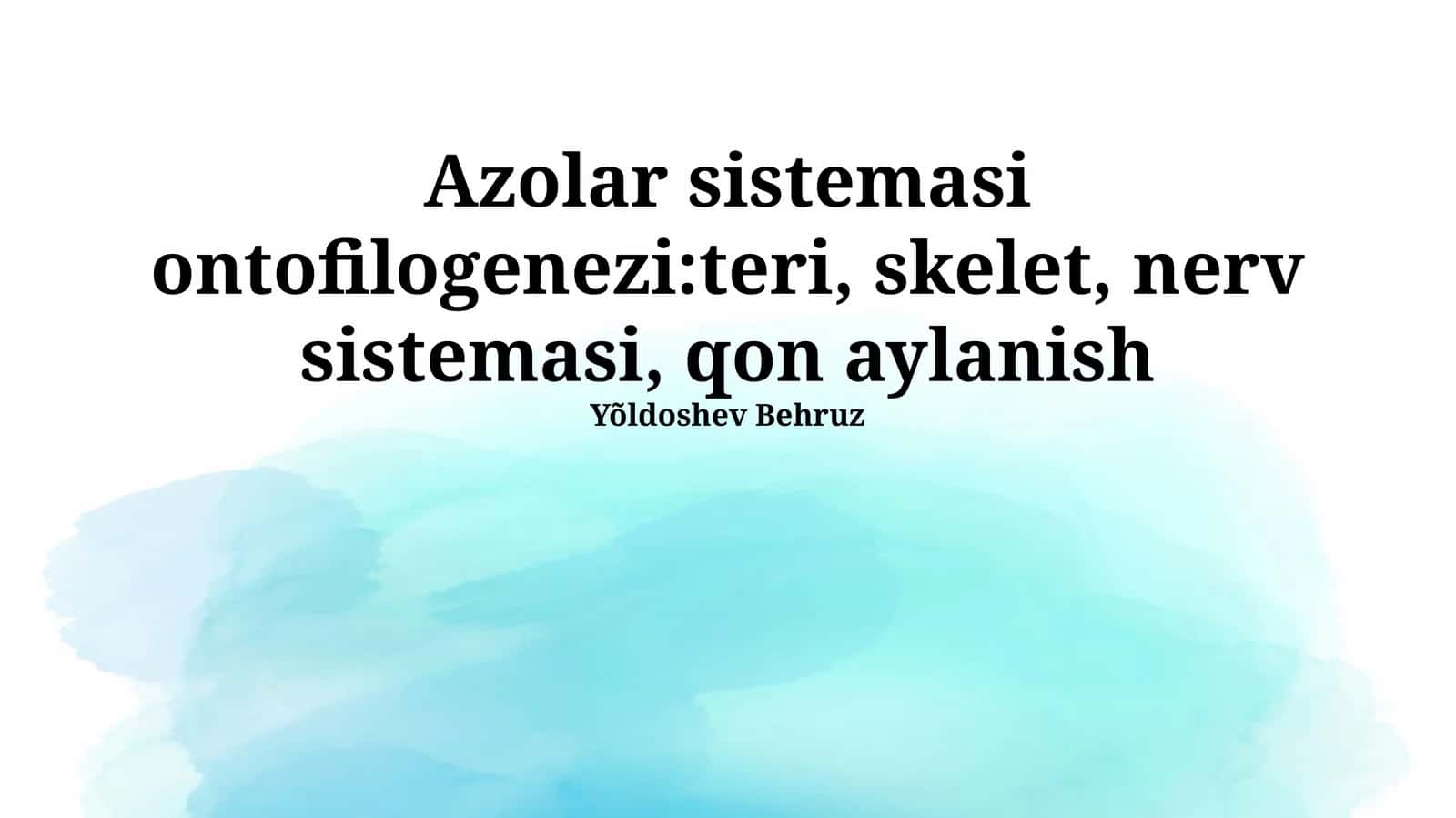 Azolar sistemasi ontofilogenezi: teri, skelet, nerv sistemasi, qon aylanish 1