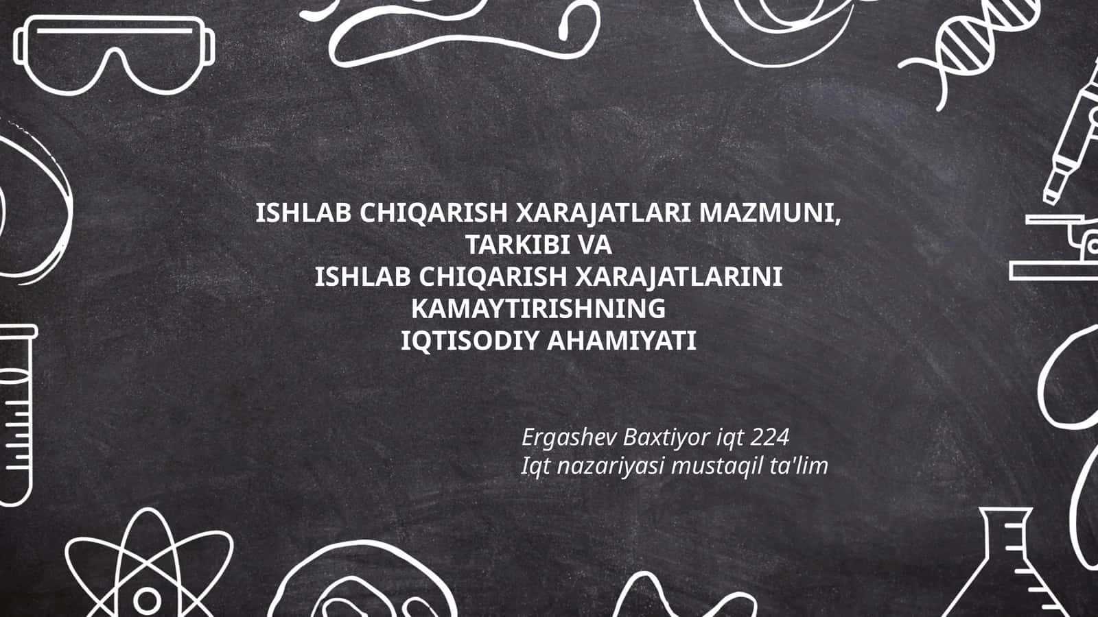 ISHLAB CHIQARISH XARAJATLARI MAZMUNI, TARKIBI VA ISHLAB CHIQARISH XARAJATLARINI KAMAYTIRISHNING IQTISODIY AHAMIYATI 1