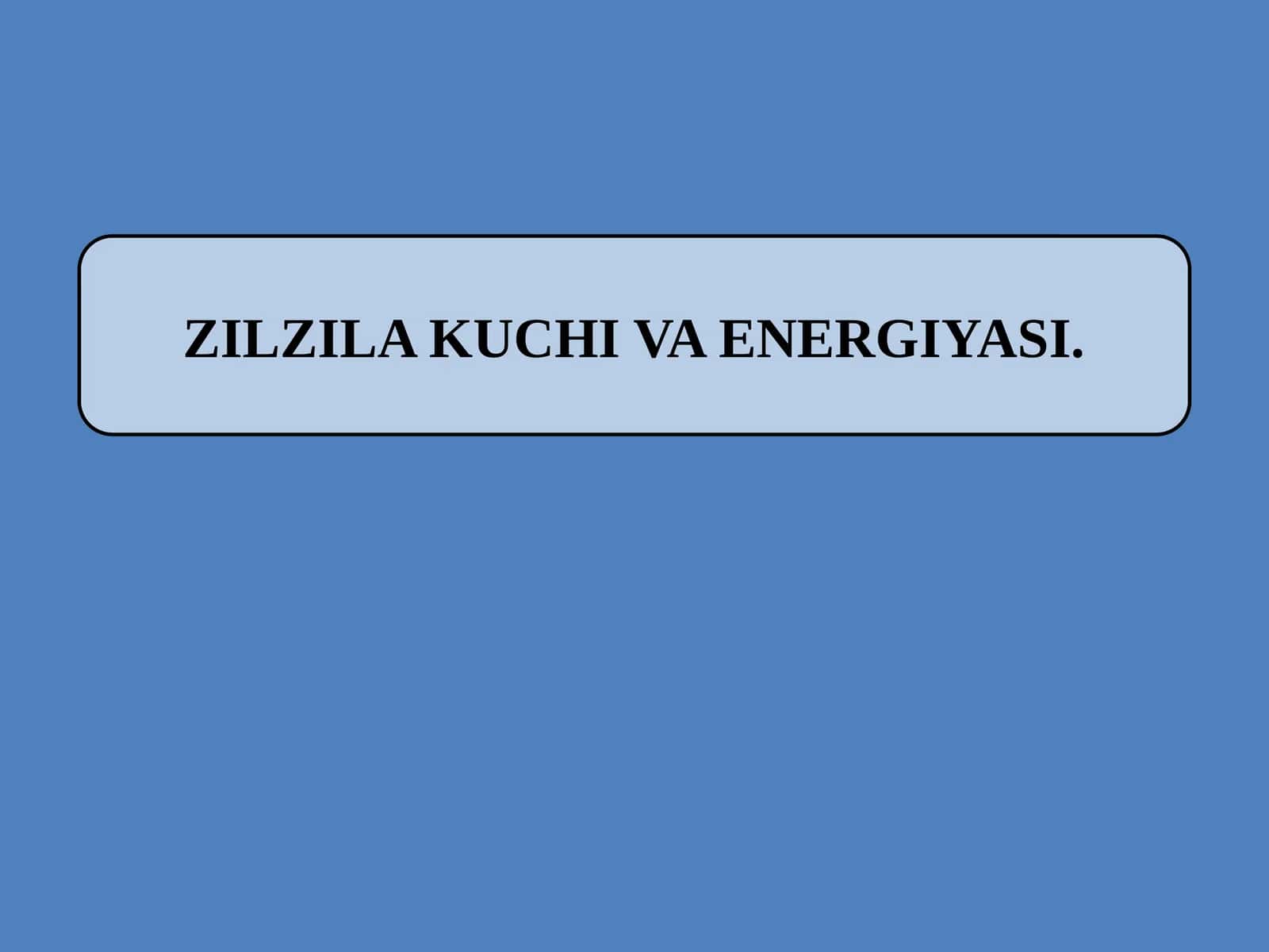 Zilzila Kuchi va Energiyasi 1