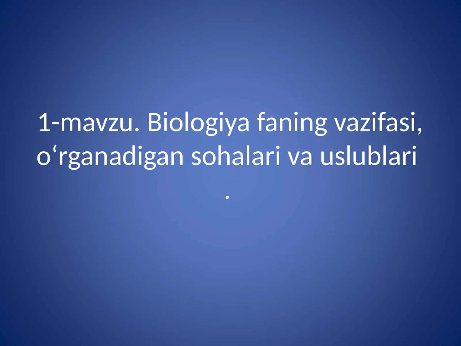 Biologiya fanining vazifasi, o‘rganadigan sohalari va uslublari 1