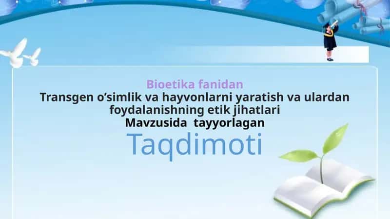 Transgen o’simlik va hayvonlarni yaratish va ulardan foydalanishning etik jihatlari 1