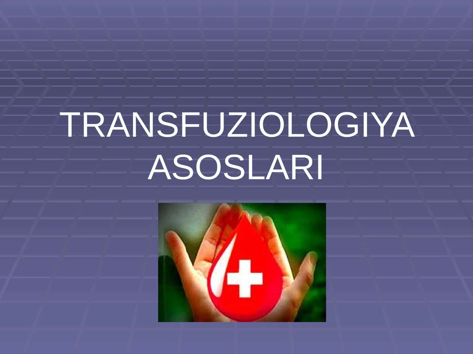 TRANSFUZIOLOGIYA ASOSLARI 1