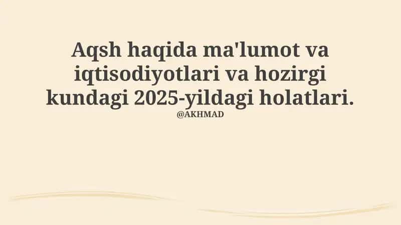 AQSH haqida ma'lumot va iqtisodiyotlari va 2025-yildagi holatlari. 1