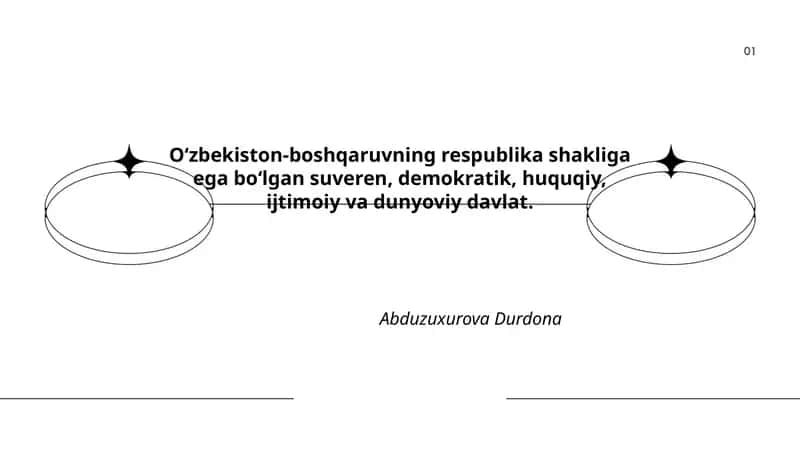 Oʻzbekiston-boshqaruvning respublika shakliga ega boʻlgan suveren, demokratik, huquqiy, ijtimoiy va dunyoviy davlat 1