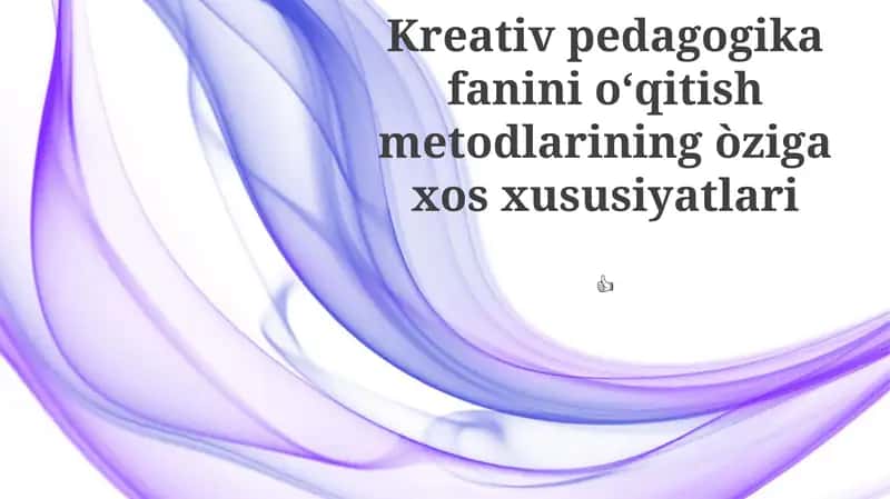 Kreativ pedagogika fanini oʻqitish metodlarining òziga xos xususiyatlari 1