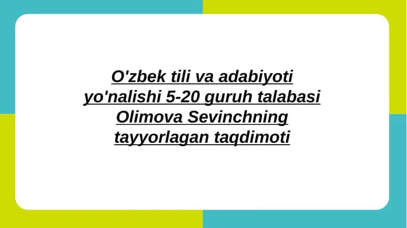 O'zbek tiliva adabiyoti yo'nalishida 5-20 guruh talabasi Olimova Sevinchning tayyorlangan taqdimoti 1