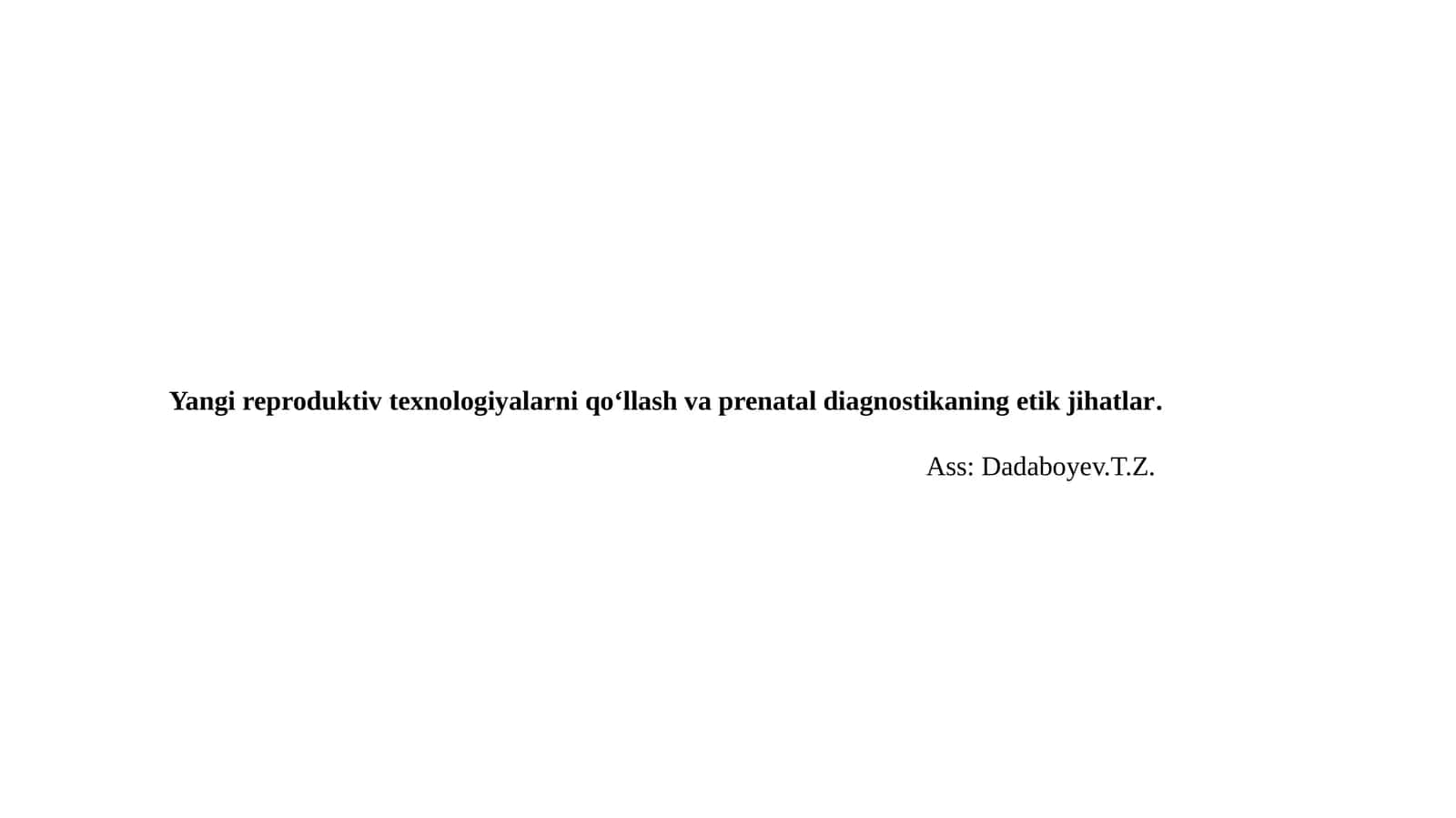 Yangi reproduktiv texnologiyalarni qoʻllash va prenatal diagnostikaning etik jihatlar 1