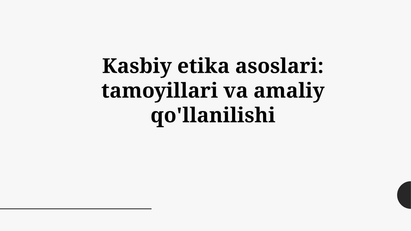Kasbiy etika asoslari: tamoyillari va amaliy qo'llanilishi 1