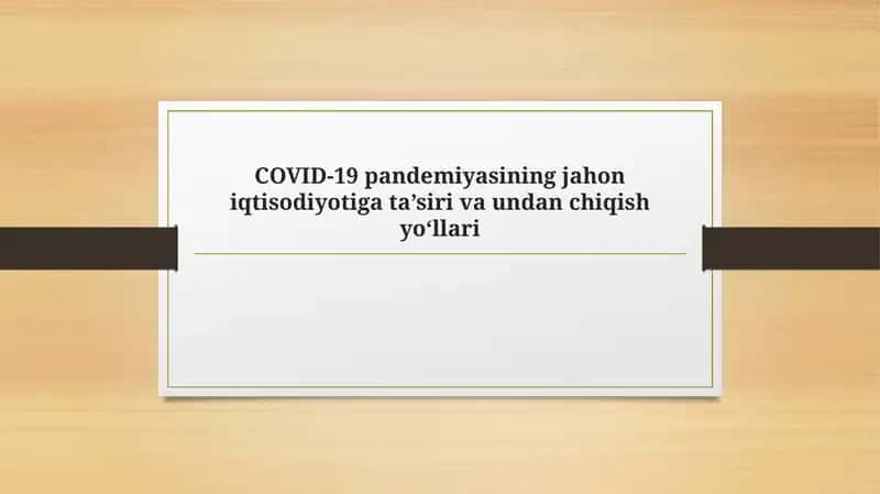 COVID-19 pandemiyasining jahon iqtisodiyotiga ta’siri va undan chiqish yo‘llari 1