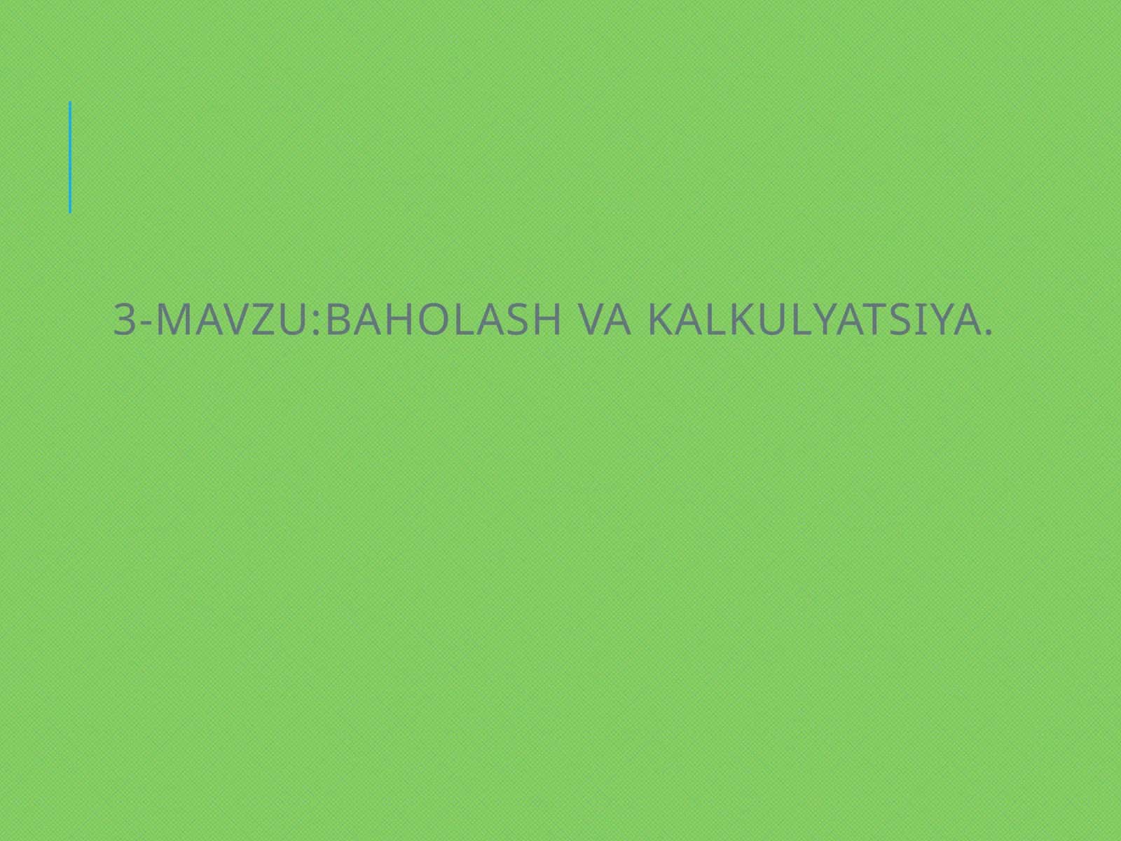 BAHOLASH VA KALKULYATSIYA 1