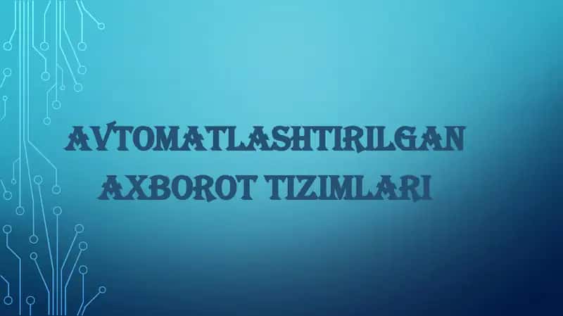 AVTOMATLASHTIRILGAN AXBOROT TIZIMLARI 1