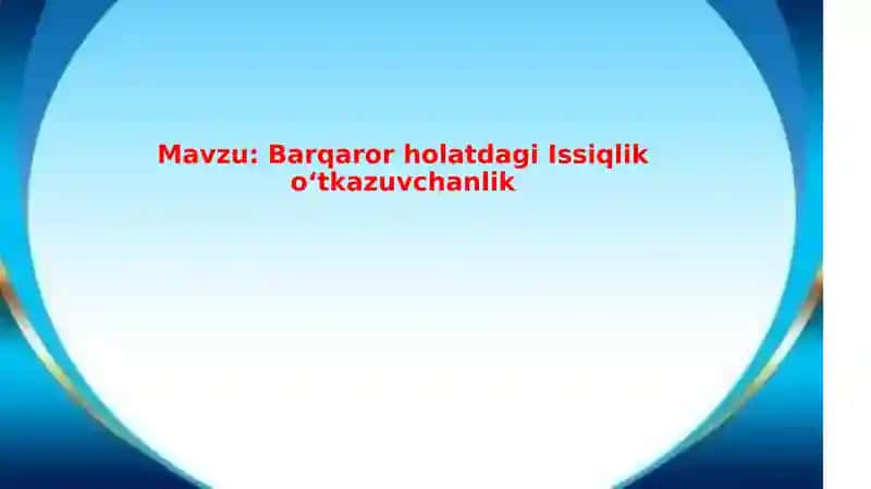 Barqaror holatdagi issiqlik almashinuvi va o'tkazuvchanligi slayd