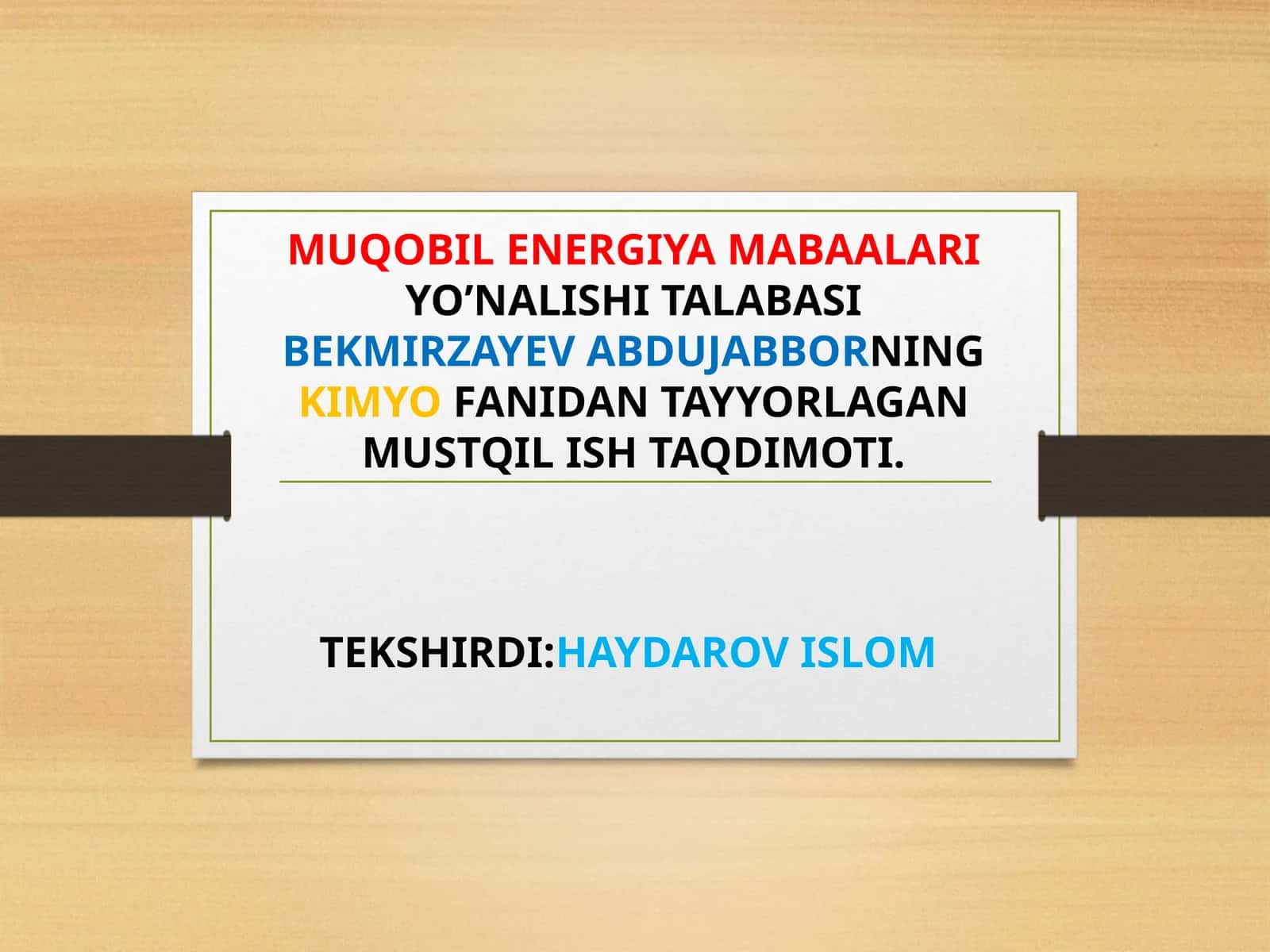 MUQOBIL ENERGIYA MABAALARIYO’NALISHI TALABASIBEKMIRZAYEV ABDUJABBORNINGKIMYOFANIDAN TAYYORLAGAN MUSTQIL ISH TAQDIMOTI 1