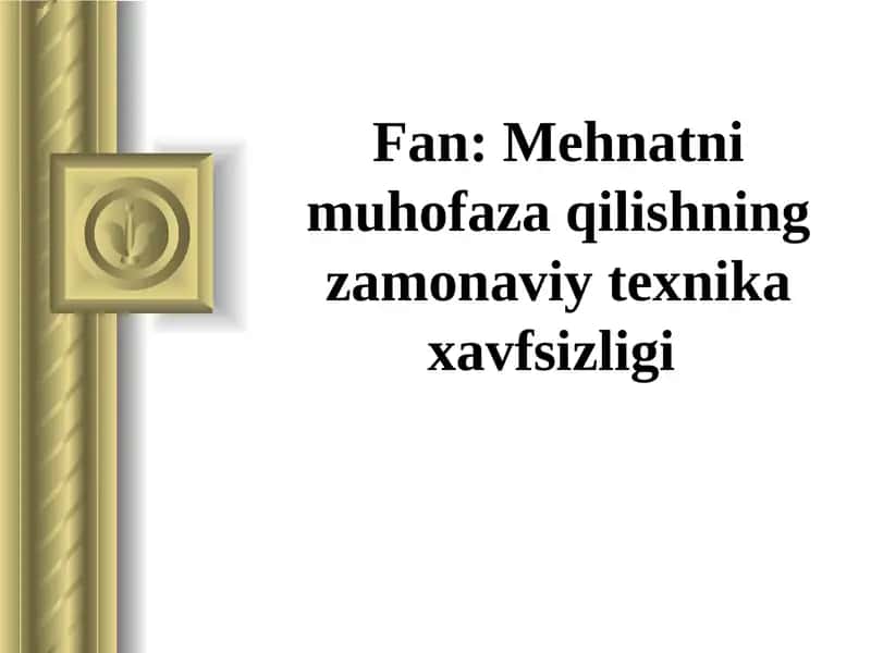 Mehnatni muhofaza qilishning zamonaviy texnika xavfsizligi 1