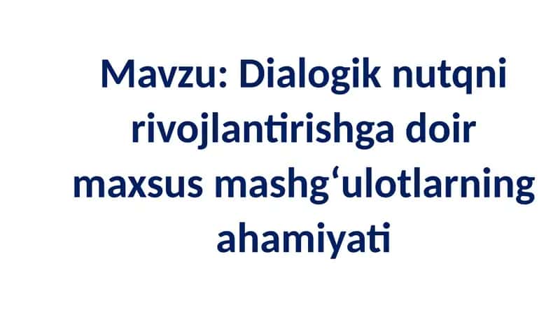 Dialogik nutqni rivojlantirish gadoi maxsus mashg'ulotlarning ahamiyati 1