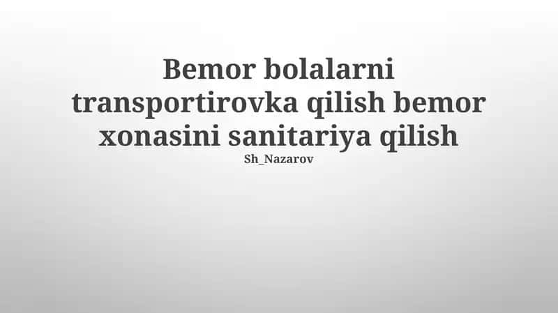 Bemor bolalarni transportirovka qilish bemor xonasini sanitariya qilish 1